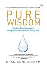 Pure Wisdom: Kearifan Sederhana yang Menghadirkan Keajaiban Setiap Hari